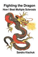 Fighting the Dragon: How I Beat Multiple Sclerosis 1481025325 Book Cover
