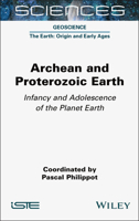 Archean and Proterozoic Earth: Infancy and Adolescence of the Planet Earth 1789452058 Book Cover
