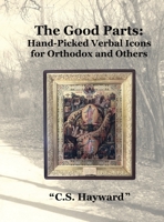 The Good Parts: Hand-Picked Verbal Icons for Orthodox and Others 1088031137 Book Cover