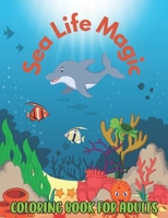 Sea Life Magic Coloring Book for Adults: Sea Life Magic Coloring Book for Adults Large Print Relaxing 50 Sea Life Coloring Book Best Gift! B09TF6NRXP Book Cover