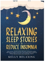 RELAXING SLEEP STORIES TO REDUCE INSOMNIA: How to Fall Asleep Faster and Heal Your Body During the Night. Guided Tales for a Deep Meditation to Reduce Stress, Prevent Panic, and Overcome Anxiety. B088JFGM4R Book Cover