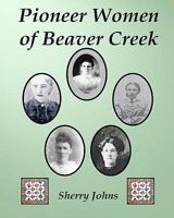Pioneer Women of Beaver Creek 1453708332 Book Cover