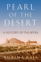 Pearl of the Desert: A History of Palmyra 0190852224 Book Cover