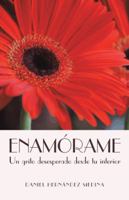 Enamorame: Un Grito Desesperado Desde Tu Interior 1463354703 Book Cover