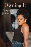 Owning It: It's My Story and I'll Share If I Want To 0578541882 Book Cover