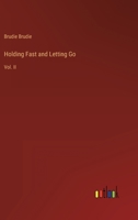 Holding Fast and Letting Go: Vol. II 3368811398 Book Cover