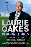 Remarkable Times: Australian Politics 2010-13: What Really Happened 0733631975 Book Cover