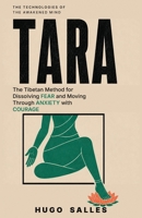 TARA: The Tibetan Method for Dissolving Fear and Moving Through Anxiety with Courage (The Technologies of the Awakened Mind) B0H9LYN9N4 Book Cover