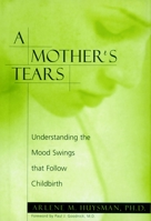 A Mother's Tears: Understanding the Mood Swings that Follow Childbirth 1888363703 Book Cover