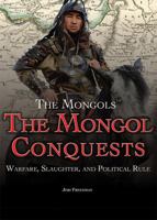 The Mongol Conquests: Warfare, Slaughter, and Political Rule 149946360X Book Cover