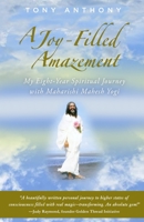 A Joy-Filled Amazement: My Eight-Year Spiritual Journey with Maharishi Mahesh Yogi 0578357224 Book Cover