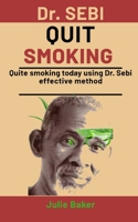 Dr. Sebi Quit Smoking: Quit Smoking today using Dr. Sebi effective method B08P1SD48K Book Cover