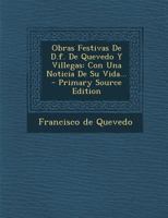 Obras Festivas De D.f. De Quevedo Y Villegas: Con Una Noticia De Su Vida... 0341024414 Book Cover