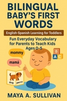 Bilingual Baby’s First Words: English–Spanish Learning for Toddlers: Fun Everyday Vocabulary for Parents to Teach Kids Ages 0–5 B0FT8P7RTW Book Cover