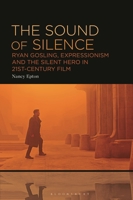 The Sound of Silence: Ryan Gosling, Expressionism and the Silent Hero in 21st-Century Film B0C6CFH4N5 Book Cover
