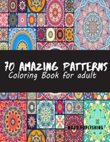 70 Amazing Patterns for Adult Coloring Book: Stress Relieving Mandalas Designs: floral pattern, background pattern, pattern ornament, geometric ... pattern B099C5NM9C Book Cover