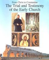 From Christ to Constantine: The Trial and Testimony of the Early Church 156364200X Book Cover