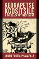 Keorapetse Kgositsile & the Black Arts Movement: Poetics of Possibility 1847012779 Book Cover