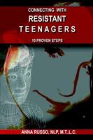 Connecting With Resistant Teenagers - 10 Proven Steps 1425950728 Book Cover