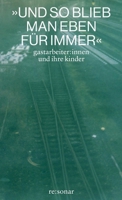 Und so blieb man eben für immer: Gastarbeiter: innen und ihre Kinder (German Edition) 3949048340 Book Cover