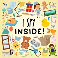 I Spy - Inside!: A Fun Guessing Game for Kids (Age 3+) 1914047494 Book Cover