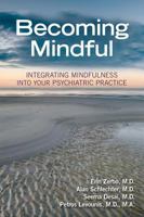 Becoming Mindful: Integrating Mindfulness Into Your Psychiatric Practice 1615370757 Book Cover