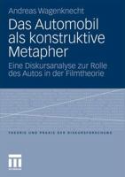 Das Automobil ALS Konstruktive Metapher: Eine Diskursanalyse Zur Rolle Des Autos in Der Filmtheorie 3531177028 Book Cover
