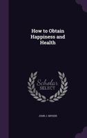 How To Obtain Happiness And Health 110476864X Book Cover