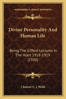Divine Personality and Human Life - Being the Gifford Lectures Delivered in the University of Aberdeen in the Years 1918 and 1919 1019273305 Book Cover