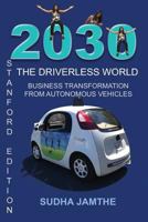 2030 The Driverless World: Business Transformation from Autonomous Vehicles 1973753677 Book Cover