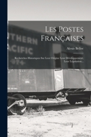 Les Postes Françaises: Recherches Historiques Sur Leur Origine Leur Développement, Leur Législation... 1017826617 Book Cover