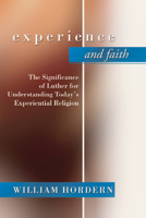 Experience and Faith: The Significance of Luther for Understanding Today's Experiential Religion 1579109985 Book Cover