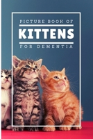 Picture Book Of Kittens For Dementia: A Gift Book for Alzheimer's Patients and Seniors with Dementia, A delightful picture book of 20 adorable kittens ... or those with dementia or Alzheimer's, B08R38YDWH Book Cover