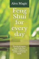 Feng Shui for every day: Practical course. Your Feng Shui Master's Diploma is at the end of the book. B08LNBS66D Book Cover