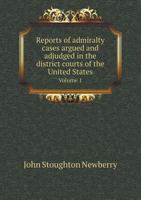 Reports of admiralty cases argued and adjudged in the district courts of the United States: for the district of Michigan, northern district of Ohio, ... northern district of Illinois, district of M 1176516191 Book Cover