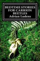 Bedtime Stories for Carrion Beetles 1463722664 Book Cover