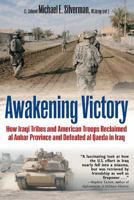 Awakening Victory: How Iraqi Tribes and American Troops Reclaimed Al Anbar and Defeated Al Qaeda in Iraq 1612000622 Book Cover