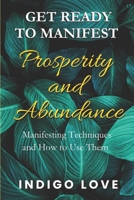 Get Ready to Manifest Prosperity and Abundance: Manifesting Techniques and How to Use Them B0CQPQC2ZG Book Cover