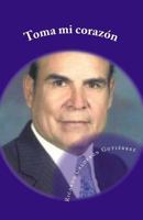 Toma mi corazon: Poemas del corazon 1523939788 Book Cover