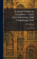 A Selection of Leading Cases Illustrating the Criminal Law: Second Edition 1025974344 Book Cover