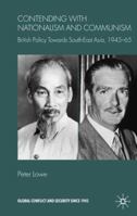 Contending With Nationalism and Communism: British Policy Towards Southeast Asia, 1945-65 0230524877 Book Cover