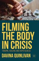 Filming the Body in Crisis: Trauma, Healing and Hopefulness 1137361360 Book Cover