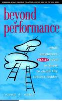 Beyond Performance: What Employees Really Need to Know to Climb the Success Ladder 0964769751 Book Cover