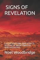 SIGNS OF REVELATION: A 40-DAY DEVOTIONAL BIBLE STUDY TO DECIPHER THE MAJOR SYMBOLS IN JOHN’S APOCALYPSE B0GPQX9NBF Book Cover