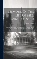 Memoirs Of The Life Of Mrs. Sarah Osborn: Who Died At Newport, Rhodeisland, On The Second Day Of August, 1796. In The Eighty Third Year Of Her Age 1019443804 Book Cover