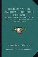 History Of The American Lutheran Church: From Its Commencement In The Year Of Our Lord 1685, To The Year 1842 127566878X Book Cover