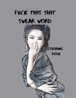 Fuck This Shit Swear Word Coloring Book: Geometric Mandala Designs - Adult Curse Words and Insults - Stress Relief and Relaxation for Women and Men - White Paper - Size 8.5x11 0860457990 Book Cover