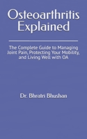 Osteoarthritis Explained: The Complete Guide to Managing Joint Pain, Protecting Your Mobility, and Living Well with OA B0DZMPTVK6 Book Cover