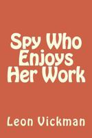 Spy Who Enjoys Her Work 1491248300 Book Cover