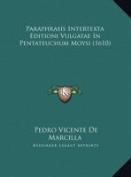 Paraphrasis Intertexta Editioni Vulgatae In Pentateuchum Moysi (1610) 1166626946 Book Cover